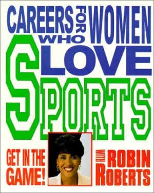 Careers for Women Who Love Sports (Get in the Game! with Robin Roberts